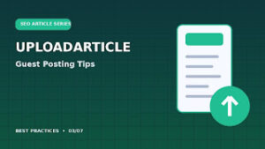 UploadArticle and Guest Posting: What Writers Should Know